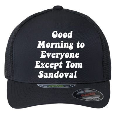 Good Morning To Everyone Except Tom Sandoval Flexfit Unipanel Trucker Cap