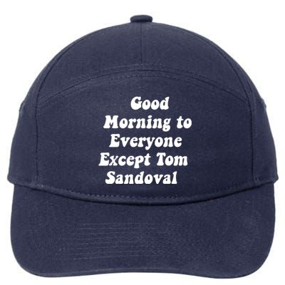 Good Morning To Everyone Except Tom Sandoval 7-Panel Snapback Hat