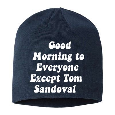 Good Morning To Everyone Except Tom Sandoval Sustainable Beanie