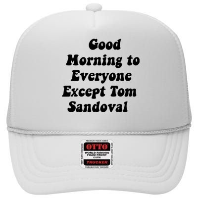 Good Morning To Everyone Except Tom Sandoval High Crown Mesh Back Trucker Hat