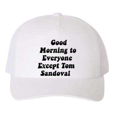 Good Morning To Everyone Except Tom Sandoval Yupoong Adult 5-Panel Trucker Hat