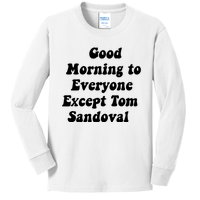 Good Morning To Everyone Except Tom Sandoval Kids Long Sleeve Shirt