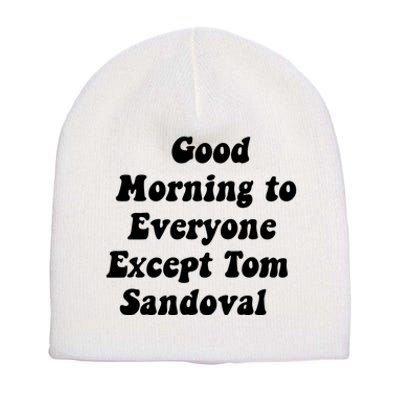 Good Morning To Everyone Except Tom Sandoval Short Acrylic Beanie