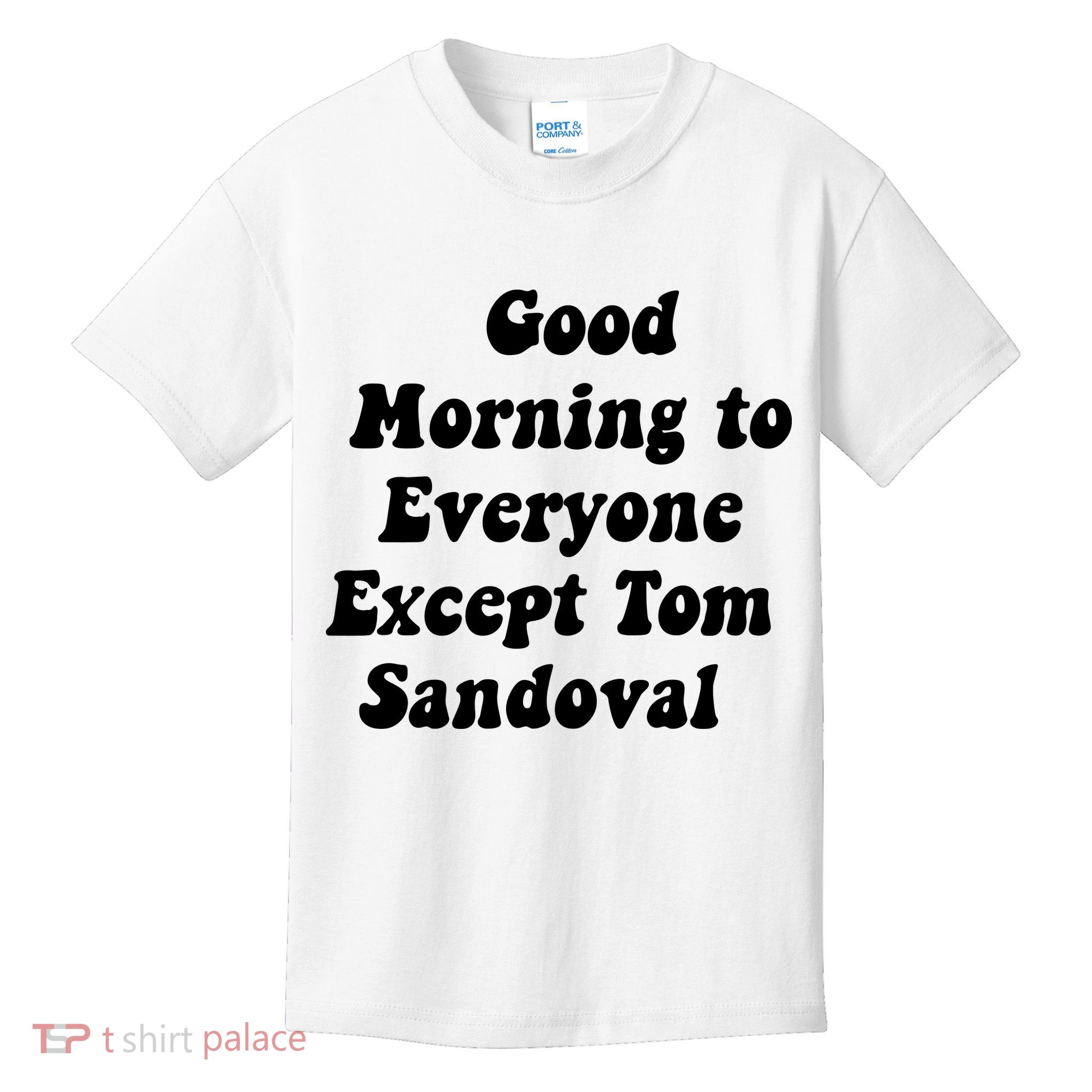 Good Morning To Everyone Except Tom Sandoval Kids T-Shirt