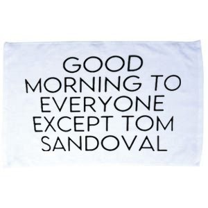 Good Morning To Everyone Except Tom Sandoval Microfiber Hand Towel