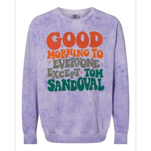 Good Morning To Everyone Except Tom Sandoval Colorblast Crewneck Sweatshirt