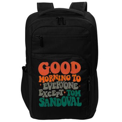 Good Morning To Everyone Except Tom Sandoval Impact Tech Backpack