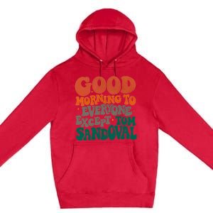 Good Morning To Everyone Except Tom Sandoval Premium Pullover Hoodie