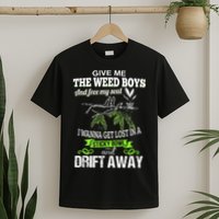 Give Me The Weed And Free My Soul I Wanna Get Lost In T-Shirt