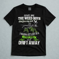 Give Me The Weed And Free My Soul I Wanna Get Lost In T-Shirt