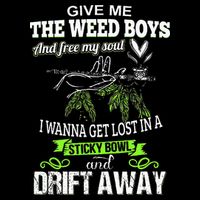 Give Me The Weed And Free My Soul I Wanna Get Lost In T-Shirt