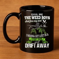 Give Me The Weed And Free My Soul I Wanna Get Lost In 11oz C Handle Ceramic Mug