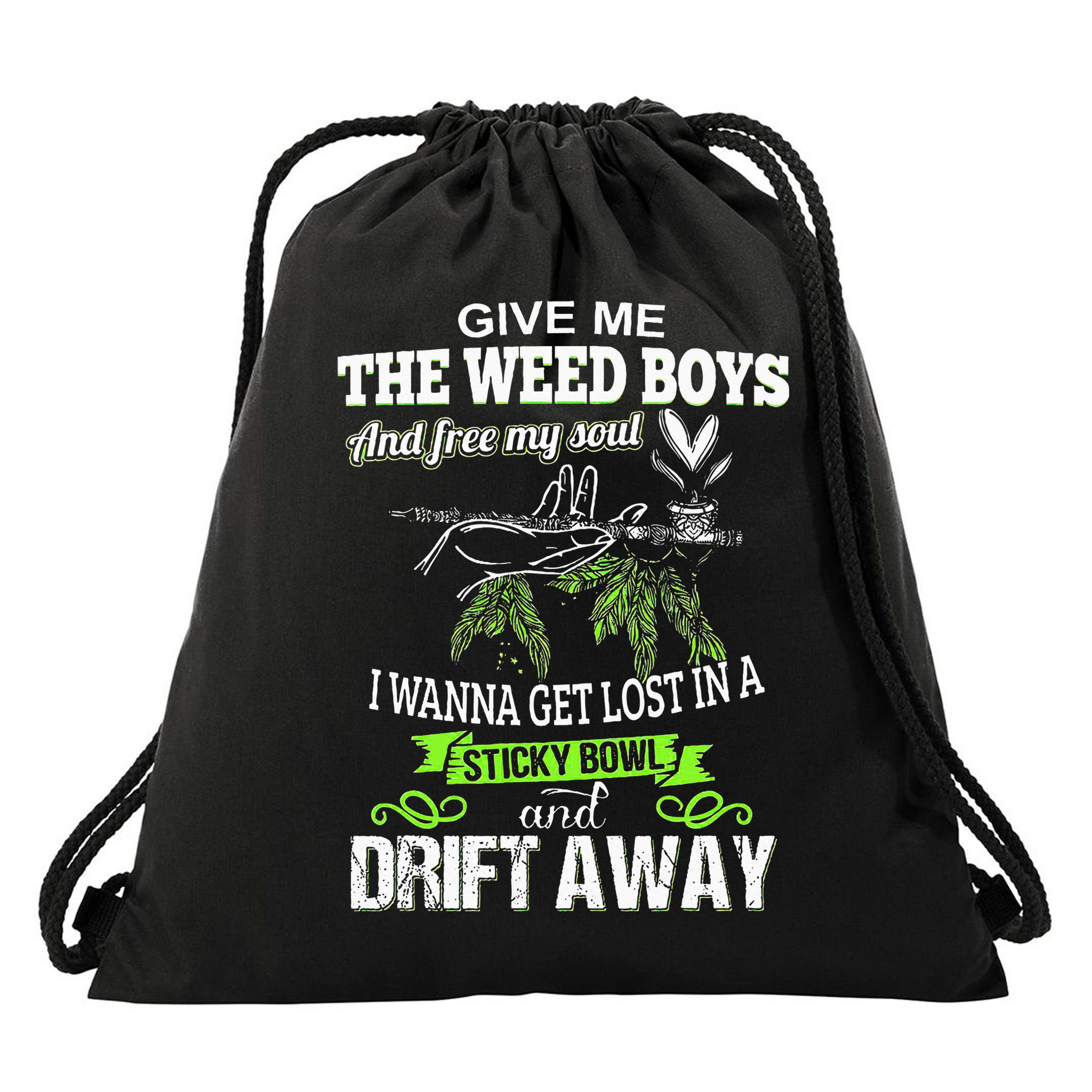 Give Me The Weed And Free My Soul I Wanna Get Lost In Drawstring Bag