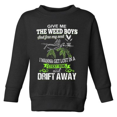 Give Me The Weed And Free My Soul I Wanna Get Lost In Toddler Sweatshirt