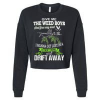 Give Me The Weed And Free My Soul I Wanna Get Lost In Cropped Pullover Crew