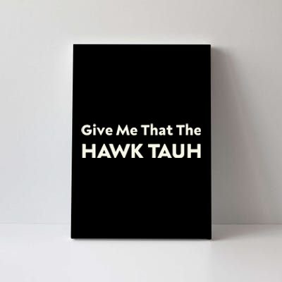 Give Me That The Hawk Tauh Canvas