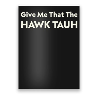 Give Me That The Hawk Tauh Poster