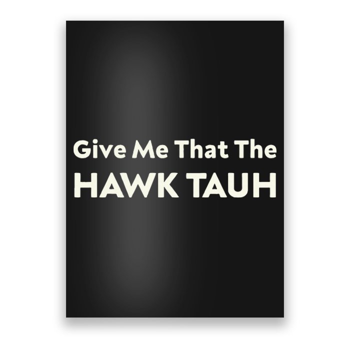 Give Me That The Hawk Tauh Poster