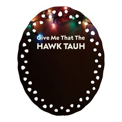 Give Me That The Hawk Tauh Ceramic Oval Ornament