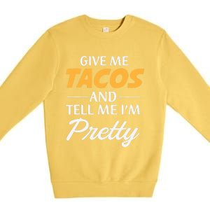 Give Me Tacos And Tell Me I'm Pretty - Gym Fitness Premium Crewneck Sweatshirt