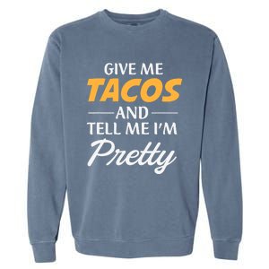 Give Me Tacos And Tell Me I'm Pretty - Gym Fitness Garment-Dyed Sweatshirt