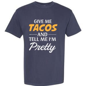 Give Me Tacos And Tell Me I'm Pretty - Gym Fitness Garment-Dyed Heavyweight T-Shirt