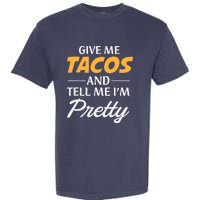 Give Me Tacos And Tell Me I'm Pretty - Gym Fitness Garment-Dyed Heavyweight T-Shirt