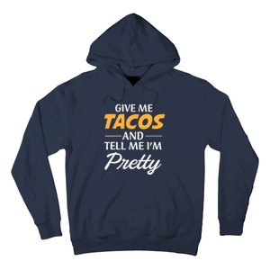 Give Me Tacos And Tell Me I'm Pretty - Gym Fitness Hoodie