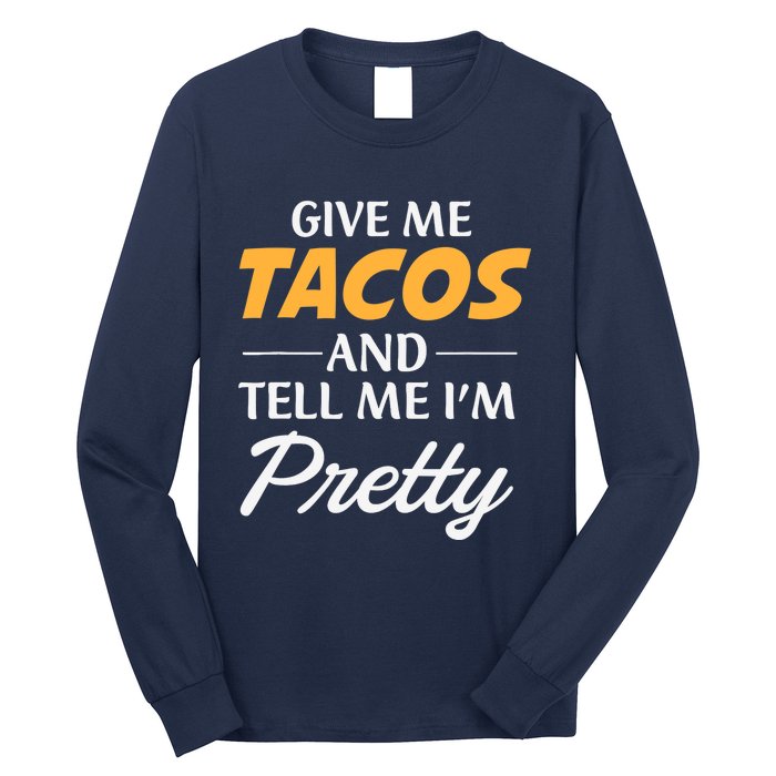 Give Me Tacos And Tell Me I'm Pretty - Gym Fitness Long Sleeve Shirt