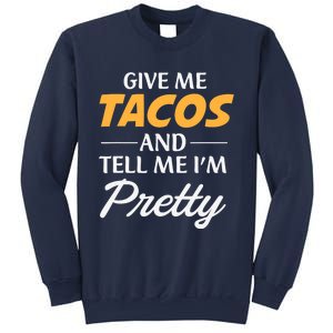 Give Me Tacos And Tell Me I'm Pretty - Gym Fitness Sweatshirt