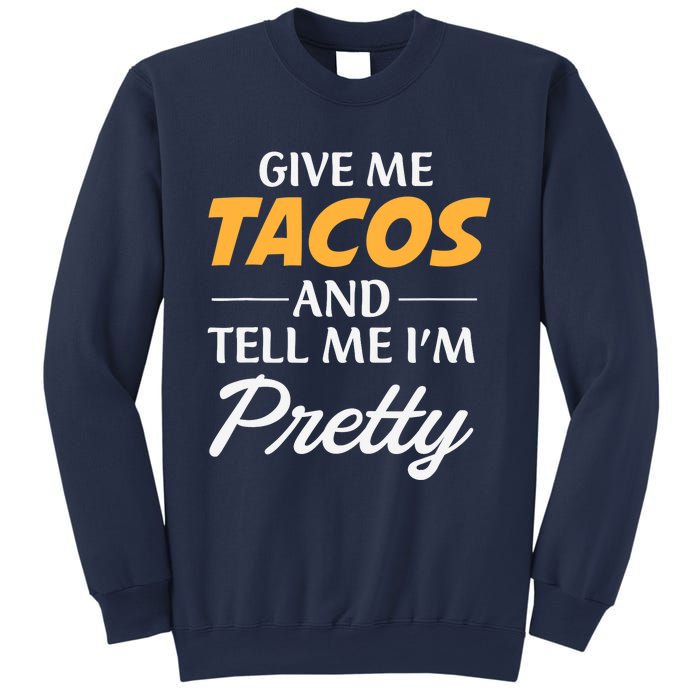 Give Me Tacos And Tell Me I'm Pretty - Gym Fitness Sweatshirt