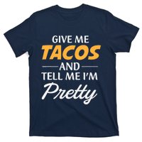 Give Me Tacos And Tell Me I'm Pretty - Gym Fitness T-Shirt