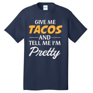 Give Me Tacos And Tell Me I'm Pretty - Gym Fitness Tall T-Shirt