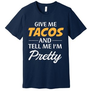 Give Me Tacos And Tell Me I'm Pretty - Gym Fitness Premium T-Shirt