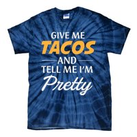 Give Me Tacos And Tell Me I'm Pretty - Gym Fitness Tie-Dye T-Shirt