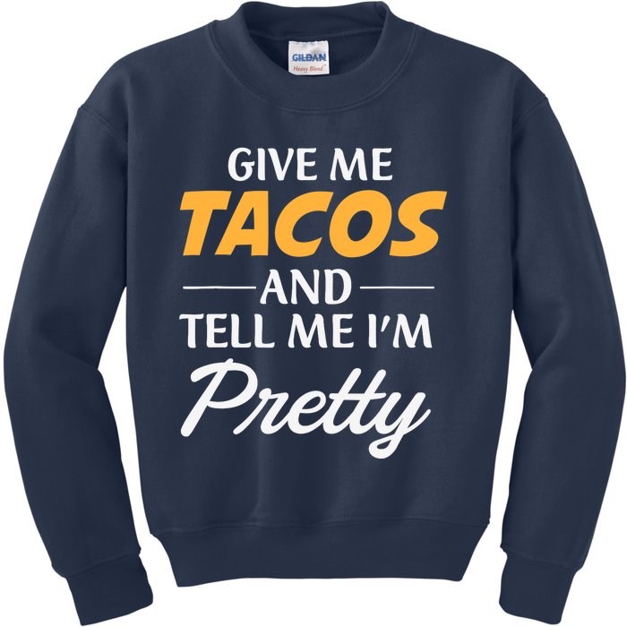 Give Me Tacos And Tell Me I'm Pretty - Gym Fitness Kids Sweatshirt