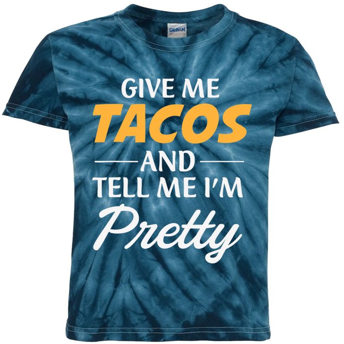 Give Me Tacos And Tell Me I'm Pretty - Gym Fitness Kids Tie-Dye T-Shirt