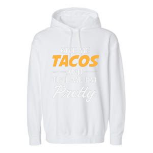 Give Me Tacos And Tell Me I'm Pretty - Gym Fitness Garment-Dyed Fleece Hoodie