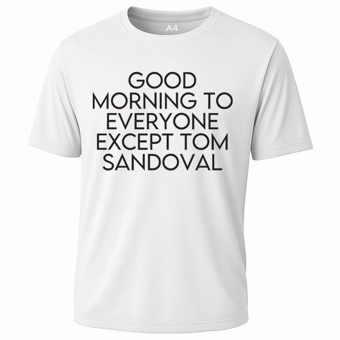 Good Morning To Everyone Except Tom Sandoval Vanderpump Rules Drama Ariana Madix Cooling Performance Crew T-Shirt