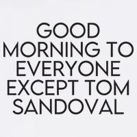 Good Morning To Everyone Except Tom Sandoval Vanderpump Rules Drama Ariana Madix Cooling Performance Crew T-Shirt