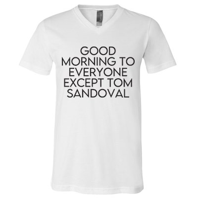 Good Morning To Everyone Except Tom Sandoval Vanderpump Rules Drama Ariana Madix V-Neck T-Shirt
