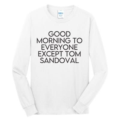 Good Morning To Everyone Except Tom Sandoval Vanderpump Rules Drama Ariana Madix Tall Long Sleeve T-Shirt