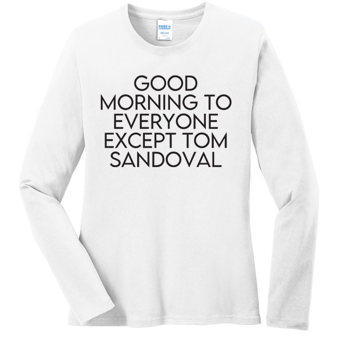 Good Morning To Everyone Except Tom Sandoval Vanderpump Rules Drama Ariana Madix Ladies Long Sleeve Shirt