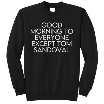 Good Morning To Everyone Except Tom Sandoval Vanderpump Rules Drama Ariana Madix Tall Sweatshirt