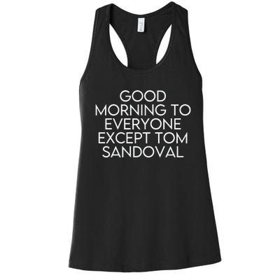 Good Morning To Everyone Except Tom Sandoval Vanderpump Rules Drama Ariana Madix Women's Racerback Tank