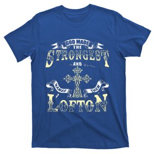 God Made The Stronggest And Named Them Lofton T-Shirt