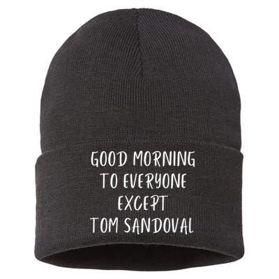 Good Morning To Everyone Except Tom Sandoval Sustainable Knit Beanie