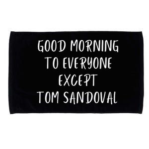 Good Morning To Everyone Except Tom Sandoval Microfiber Hand Towel