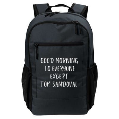 Good Morning To Everyone Except Tom Sandoval Daily Commute Backpack