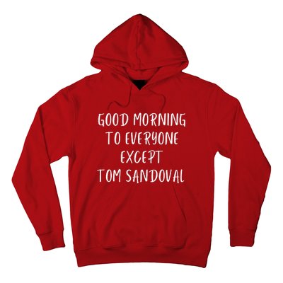 Good Morning To Everyone Except Tom Sandoval Hoodie